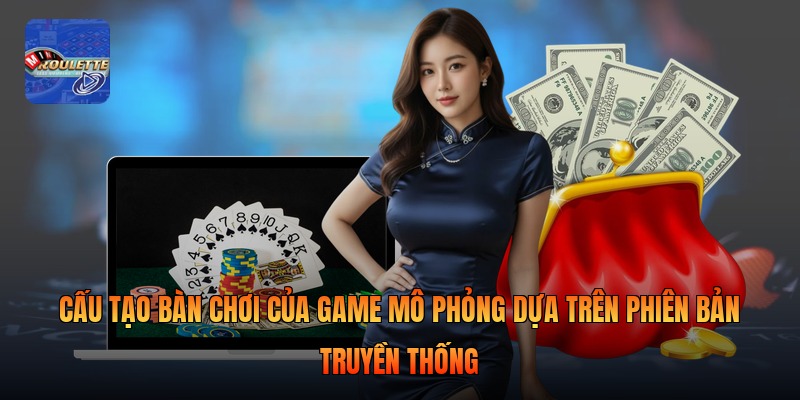 Cấu tạo bàn chơi của game mô phỏng dựa trên phiên bản truyền thống