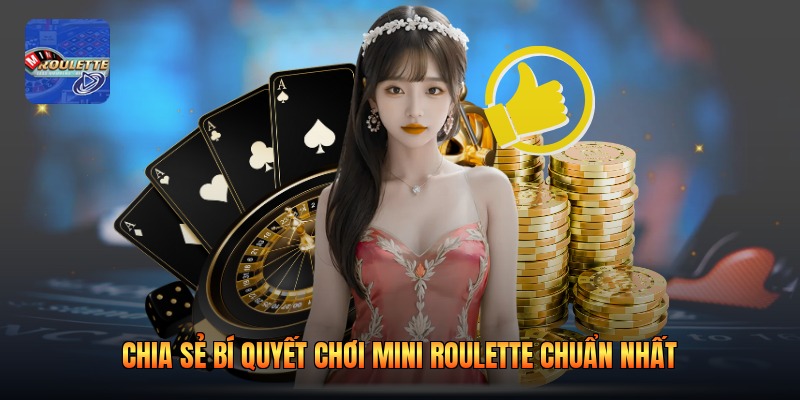 Chia sẻ bí quyết chơi mini roulette chuẩn nhất
