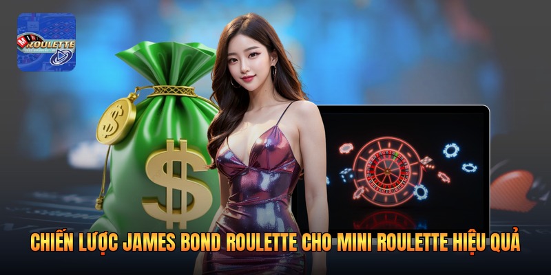 Chiến Lược James Bond Roulette Cho Mini Roulette Hiệu Quả