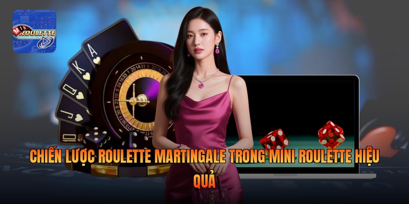 Chiến Lược Roulette Martingale Trong Mini Roulette Hiệu Quả
