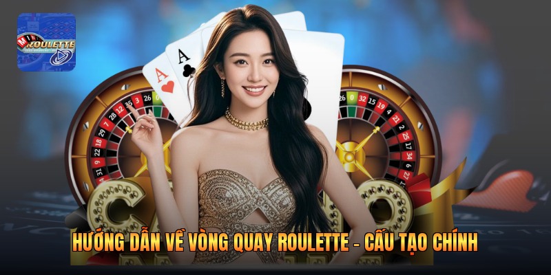 Hướng dẫn về vòng quay roulette - Cấu tạo chính