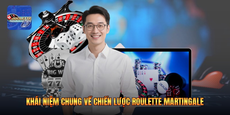 Khái niệm chung về chiến lược roulette martingale