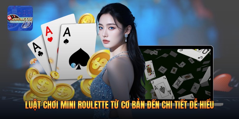 Luật Chơi Mini Roulette Từ Cơ Bản Đến Chi Tiết Dễ Hiểu