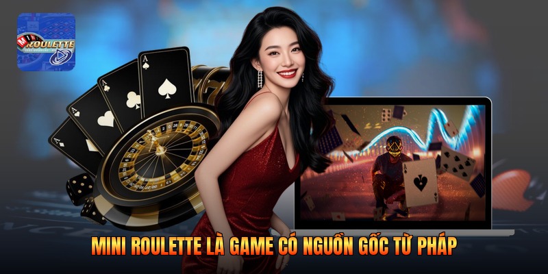 Mini Roulette là game có nguồn gốc từ Pháp