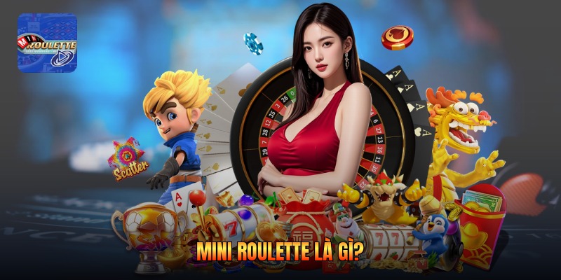Mini Roulette là gì?