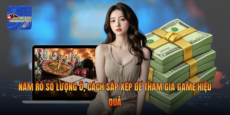 Nắm rõ số lượng ô, cách sắp xếp để tham gia game hiệu quả