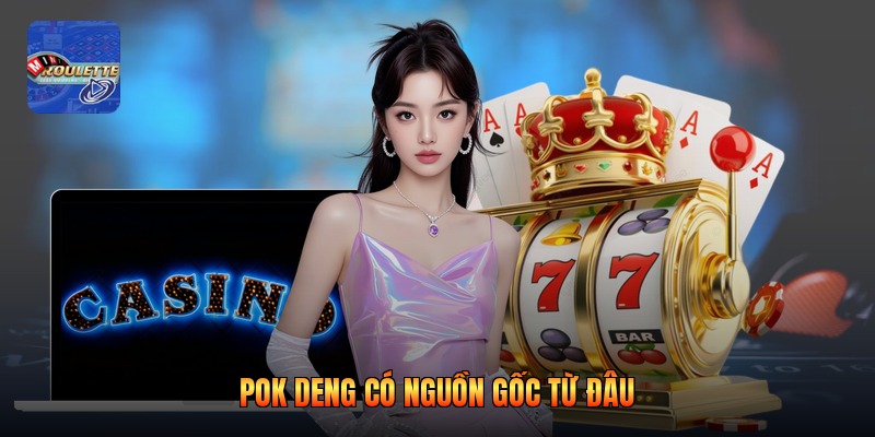 Pok Deng có nguồn gốc từ đâu