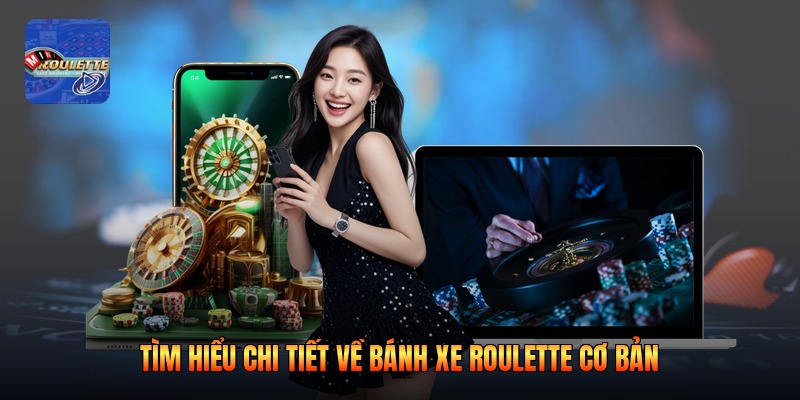 Tìm hiểu chi tiết về bánh xe roulette cơ bản