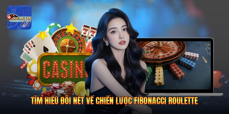 Tìm hiểu đôi nét về chiến lược fibonacci roulette