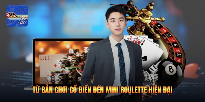 Từ bản chơi cổ điển đến mini roulette hiện đại