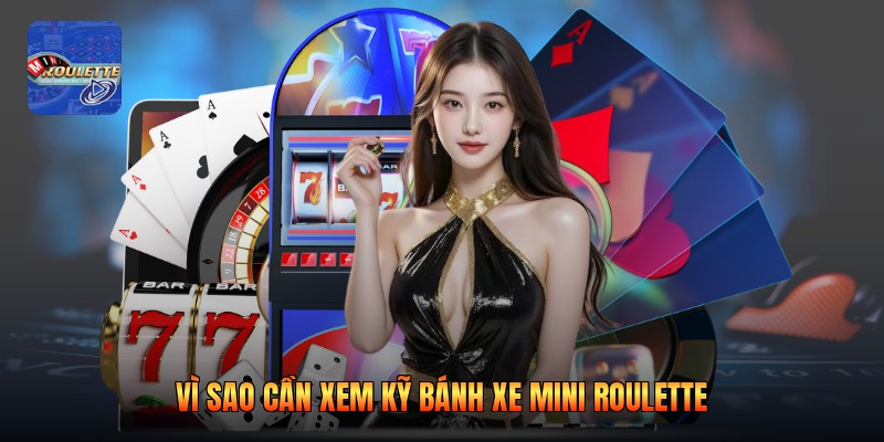 Vì sao cần xem kỹ bánh xe mini roulette